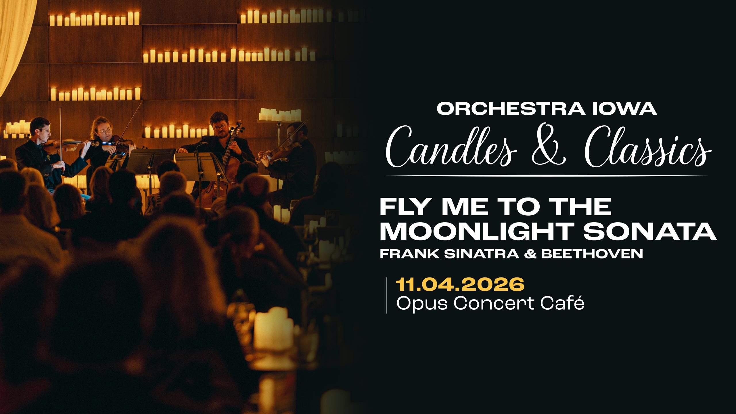 Image of the string quartet performing in the glow of hundreds of candles. Text reads Orchestra Iowa Candles & Classics: Fly Me to the Moonlight Sonata.